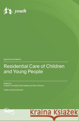 Residential Care of Children and Young People Graham Connelly Sarah Deeley Dan Johnson 9783725851355 Mdpi AG