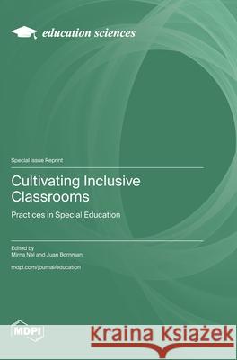 Cultivating Inclusive Classrooms: Practices in Special Education Mirna Nel Juan Bornman 9783725851652 Mdpi AG
