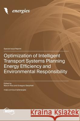 Optimization of Intelligent Transport Systems Planning Energy Efficiency and Environmental Responsibility Marcin Klos Grzegorz Sierpiński 9783725851676 Mdpi AG