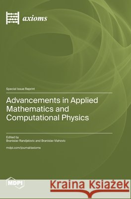 Advancements in Applied Mathematics and Computational Physics Branislav Randjelovic Branislav Vlahovic 9783725851997