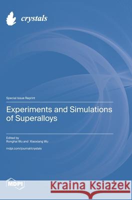 Experiments and Simulations of Superalloys Ronghai Wu Xiaoxiang Wu 9783725852079