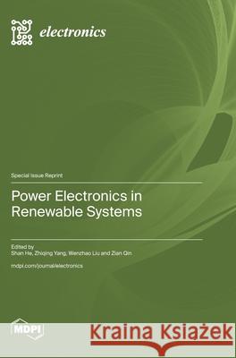 Power Electronics in Renewable Systems Shan He Zhiqing Yang Wenzhao Liu 9783725852291