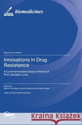 Innovations in Drug Resistance: A Commemorative Issue in Honor of Prof. Salvador Luria Maria A. Bonifacio Antonio Mazzocca Anna Volpe 9783725852499