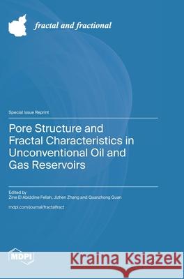 Pore Structure and Fractal Characteristics in Unconventional Oil and Gas Reservoirs Zine El Abiddine Fellah Jizhen Zhang Quanzhong Guan 9783725852635