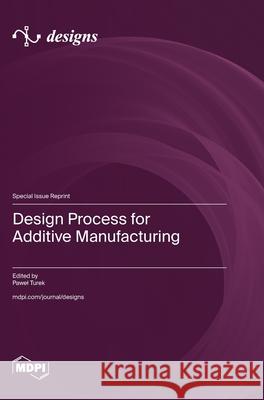 Design Process for Additive Manufacturing Pawel Turek 9783725852871