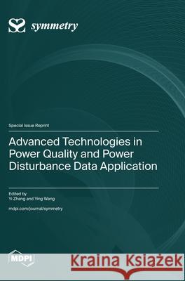 Advanced Technologies in Power Quality and Power Disturbance Data Application Yi Zhang Ying Wang 9783725853137