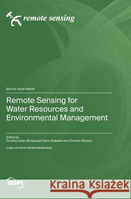 Remote Sensing for Water Resources and Environmental Management Timothy Dube Munyaradzi Davis Shekede Christian Massari 9783725853298