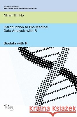 Introduction to Bio-Medical Data Analysis with R: Biodata with R Ho, Nhan Thi 9783725853380