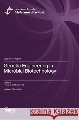 Genetic Engineering in Microbial Biotechnology Fernando Santos-Beneit 9783725853458
