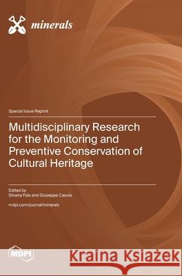Multidisciplinary Research for the Monitoring and Preventive Conservation of Cultural Heritage Silvana Fais Giuseppe Casula 9783725853830