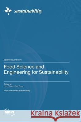 Food Science and Engineering for Sustainability Long Yu Ping Dong 9783725853878 Mdpi AG