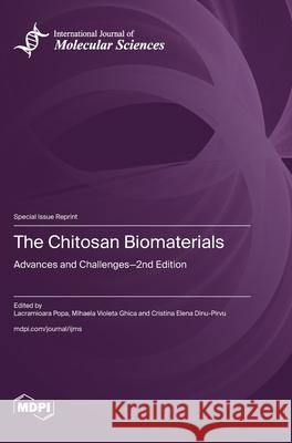 The Chitosan Biomaterials: Advances and Challenges-2nd Edition Lacramioara Popa Mihaela Violeta Ghica Cristina Elena Dinu-Pirvu 9783725854233