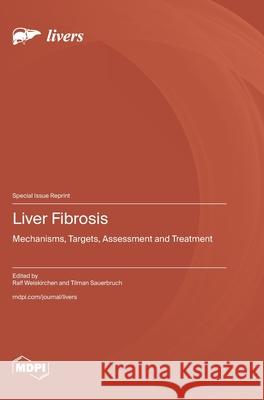 Liver Fibrosis: Mechanisms, Targets, Assessment and Treatment Ralf Weiskirchen Tilman Sauerbruch 9783725854417