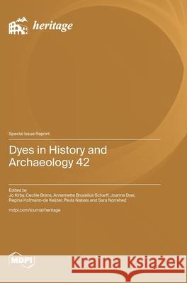Dyes in History and Archaeology 42 Jo Kirby Cecilie Br?ns Annemette Bruselius Scharff 9783725854653 Mdpi AG