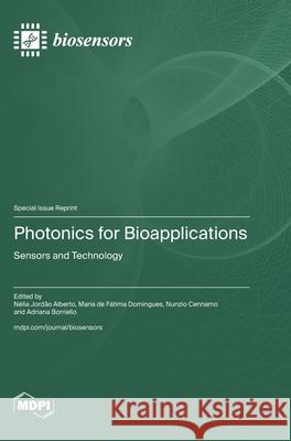 Photonics for Bioapplications: Sensors and Technology N?lia Jord?o Alberto Maria d Nunzio Cennamo 9783725854912 Mdpi AG