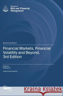 Financial Markets, Financial Volatility and Beyond, 3rd Edition Ruipeng Liu 9783725854936