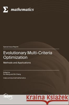 Evolutionary Multi-Criteria Optimization: Methods and Applications Rui Wang Shi Cheng 9783725855094
