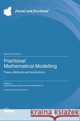 Fractional Mathematical Modelling: Theory, Methods and Applications Faranak Rabiei Dongwook Kim Zeeshan Ali 9783725855117