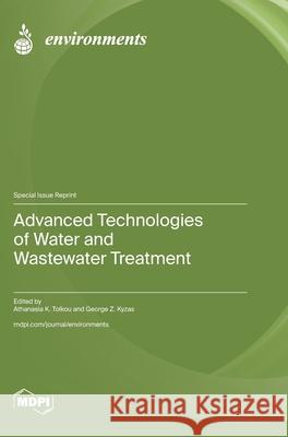 Advanced Technologies of Water and Wastewater Treatment Athanasia Tolkou George Z. Kyzas 9783725856091