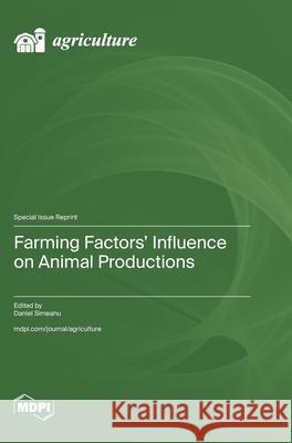 Farming Factors' Influence on Animal Productions Daniel Simeanu 9783725856435 Mdpi AG
