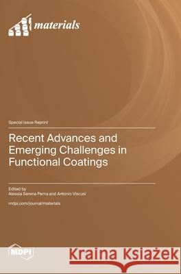 Recent Advances and Emerging Challenges in Functional Coatings Alessia Serena Perna Antonio Viscusi 9783725856978