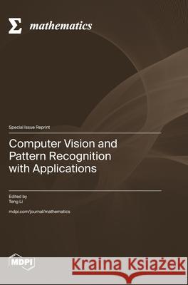 Computer Vision and Pattern Recognition with Applications Teng Li 9783725857074 Mdpi AG