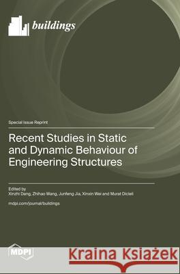 Recent Studies in Static and Dynamic Behaviour of Engineering Structures Xinzhi Dang Zhihao Wang Junfeng Jia 9783725857296
