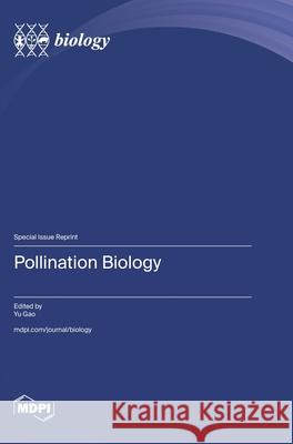 Pollination Biology Yu Gao 9783725857975 Mdpi AG
