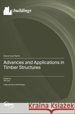 Advances and Applications in Timber Structures Zeli Que 9783725859276 Mdpi AG