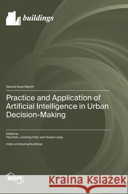 Practice and Application of Artificial Intelligence in Urban Decision-Making Yile Chen Junming Chen Yanyan Liang 9783725859450