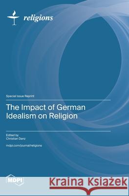 The Impact of German Idealism on Religion Christian Danz 9783725859573