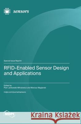 RFID-Enabled Sensor Design and Applications Piotr Jankowski-Mihulowicz Mariusz Węglarski 9783725859634