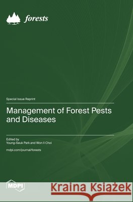 Management of Forest Pests and Diseases Park, Young-Seuk, Choi, Won Il 9783725860234