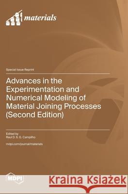Advances in the Experimentation and Numerical Modeling of Material Joining Processes (Second Edition) Raul D. S. G. Campilho 9783725862054