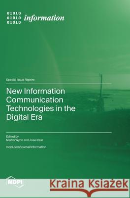 New Information Communication Technologies in the Digital Era Martin Wynn Jose Irizar 9783725862184
