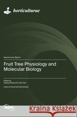 Fruit Tree Physiology and Molecular Biology Wang, Dajiang, Gao, Yuan 9783725862801 Mdpi AG