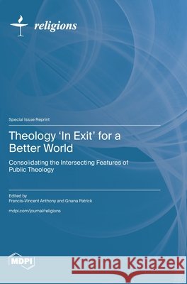Theology 'In Exit' for a Better World Francis-Vincent Anthony Gnana Patrick 9783725865949
