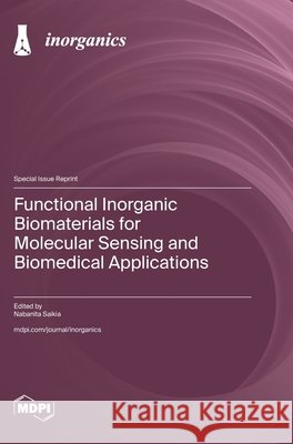 Functional Inorganic Biomaterials for Molecular Sensing and Biomedical Applications Nabanita Saikia 9783725866588