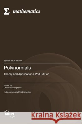 Polynomials: Theory and Applications, 2nd Edition Cheon-Seoung Ryoo 9783725867226