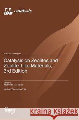 Catalysis on Zeolites and Zeolite-Like Materials, 3rd Edition Reschetilowski, Wladimir 9783725870004 Mdpi AG