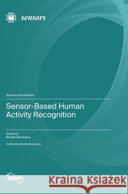 Sensor-Based Human Activity Recognition Shirahama, Kimiaki 9783725870721