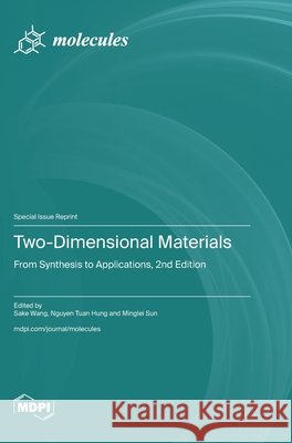 Two-Dimensional Materials: From Synthesis to Applications, 2nd Edition Wang, Sake, Hung, Nguyen Tuan, Sun, Minglei 9783725870882
