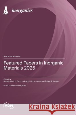 Featured Papers in Inorganic Materials 2025 Nisticò, Roberto, Aneggi, Eleonora, Idriss, Hicham 9783725871261