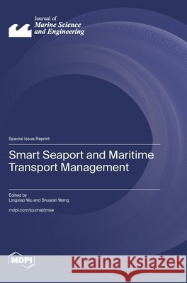 Smart Seaport and Maritime Transport Management Wu, Lingxiao, Wang, Shuaian 9783725871346