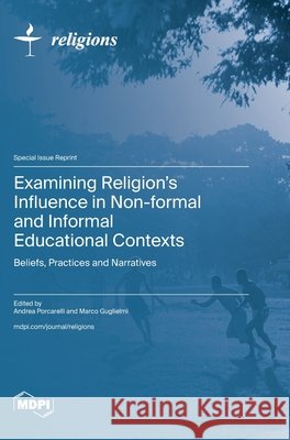 Examining Religion's Influence in Non-formal and Informal Educational Contexts Andrea Porcarelli Marco Guglielmi 9783725875894