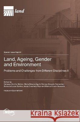 Land, Ageing, Gender and Environment: Problems and Challenges from Different Disciplines II Zorrilla-Muñoz, Vanessa, Agulló-Tomás, Maria Silveria, Fernandez, Eduardo 9783725877690