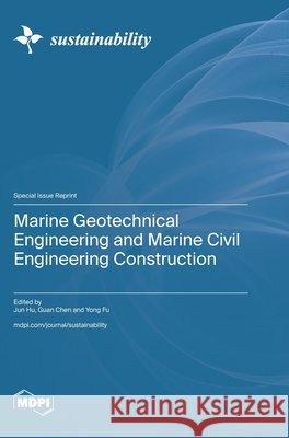 Marine Geotechnical Engineering and Marine Civil Engineering Construction Jun Hu Guan Chen Yong Fu 9783725877713