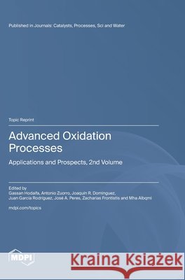 Advanced Oxidation Processes: Applications and Prospects, 2nd Volume Gassan Hodaifa Antonio Zuorro Joaqu?n R. Dominguez 9783725877737