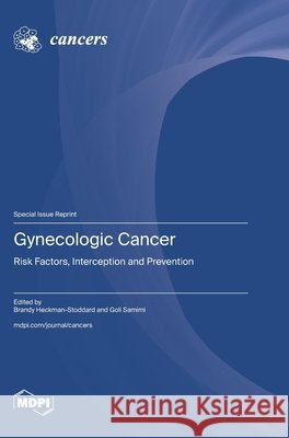 Gynecologic Cancer: Risk Factors, Interception and Prevention Brandy Heckman-Stoddard Goli Samimi 9783725877935