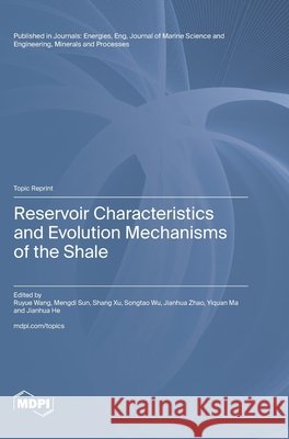 Reservoir Characteristics and Evolution Mechanisms of the Shale Ruyue Wang Mengdi Sun Shang Xu 9783725878314